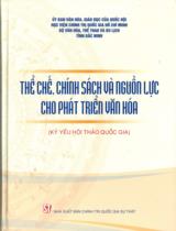 Thể chế, chính sách và nguồn lực cho phát triển văn hóa : Kỷ yếu hội thảo Quốc gia / Đoàn Minh Huấn, Nguyễn Văn Hùng, Nguyễn Kim Sơn,...