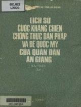 Lịch sử cuộc kháng chiến chống thực dân Pháp và đế quốc Mỹ của quân dân An Giang : Dự thảo . T.1