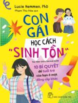 Con gái học cách "sinh tồn" : 10 bí quyết tâm lý để tuổi trẻ của bạn ở một đẳng cấp khác / Lucie Hemmen ; Phạm Thu Hòa dịch