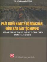 Phát triển kinh tế hộ nông dân đồng bào dân tộc Khmer vùng Đồng bằng Sông Cửu Long đến năm 2030 : Sách chuyên khảo / Lê Quang Vinh