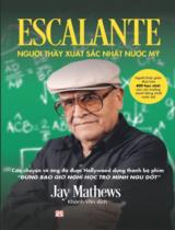 Escalante - Người thầy xuất sắc nhất nước Mỹ : Câu chuyện về ông đã được Holiwood dựng thành bộ phim " Đừng bao giờ nghĩ học trò mình ngu dốt" / Jay Mathews ; Khánh Vân dịch