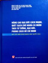 Nâng cao đạo đức cách mạng, quét sạch chủ nghĩa cá nhân theo tư tưởng, đạo đức, phong cách Hồ Chí Minh : Kỷ yếu Hội thảo Khoa học Quốc Gia / Võ Văn Thưởng, Huỳnh Tấn Việt, Đoàn Minh Huấn