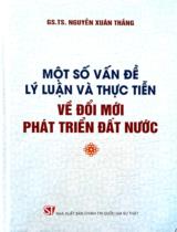 Một số vấn đề lý luận và thực tiển về đổi mới phát triển đất nước / Nguyễn Xuân Thắng