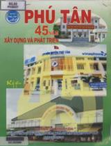 Phú Tân 45 năm xây dựng và phát triển : Kỷ yếu / Văn Hai, Phạm Thành Minh, Nguyễn Hữu Trí,..