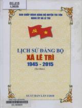 Lịch sử Đảng bộ xã Lê  Trì 1945 - 2015 : Sơ thảo / Hồ Văn Đức, Mai Xuân Đến, Phan Thị Ngọc Diệu,..