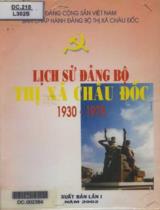 Lịch sử đảng bộ Châu Đốc T.1:1930 - 1975 / B.s.: Nguyễn Thị Nga, Nguyễn Thị Kim Huê