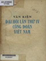 Văn kiện Đại hội lần thứ IV công Đoàn Việt Nam : Họp từ ngày 8 - 5 đến 11 - 5 - 1978