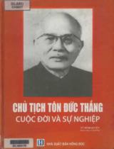 Chủ tịch Tôn Đức Thắng - Cuộc đời và sự nghiệp / Tuyển chọn, hệ thống: Vũ Đình Quyền