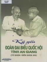 Kỷ yếu Đoàn đại biểu Quốc hội tỉnh An Giang : Từ khóa I đến khóa XIII / B.s.: Phan Trương, Võ Phước Trừ, Nguyễn Huyền Linh,..