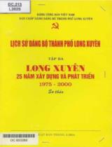 Lịch sử Đảng bộ thành phố Long Xuyên : Sơ thảo / B.s.: Lâm Quang Láng, Nguyễn Văn Tâm . T.3 , Long Xuyên 25 năm xây dựng và phát triển 1975 - 2000