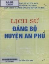 Lịch sử Đảng bộ huyện An Phú : Sơ thảo / Bùi Thị Thu Hà (ch.b.), Lâm Thanh Bình, Phan Văn Dũng, .