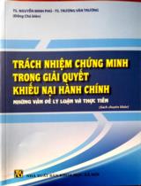 Trách nhiệm chứng minh trong giải quyết khiếu nại hành chính - Những vấn đề lý luận và thực tiển : Sách chuyên khảo / Nguyễn Minh Phú, Trương Văn Trường (ch.b), Nguyễn Văn Trường,.