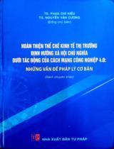 Hoàn thiện thể chế kinh tế thị trường định hướng xã hội chủ nghĩa dưới tác động của cách mạng công nghiệp 4.0: Những vấn đề pháp lý cơ bản : Sách chuyên khảo / B.s.:Phan Chí Hiếu, Nguyễn Văn Cương (ch.b.), Chu Thị Hoa,.