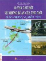 10 vạn câu hỏi về những bí ẩn của thế giới - Bí ẩn những vụ mất tích / Vũ Thị Thu Ngà s.t., b.s.