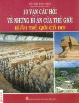 10 vạn câu hỏi về những bí ẩn của thế giới - Bí ẩn thế giới cổ đại / Vũ Thị Thu Ngà s.t., b.s.