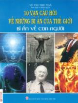 10 vạn câu hỏi về những bí ẩn của thế giới - Bí ẩn về con người / Vũ Thị Thu Ngà s.t., b.s.