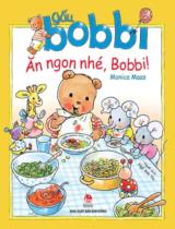 Gấu Bobbi ăn ngon nhé, Bobbi! / Tranh, lời: Monica Maas ; Ngô Anh Thi dịch
