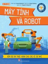 Máy tính và robot : Kèm dự án thực hành cho các kĩ sư nhí / Sonya Newland b.s. ; Minh họa: Diego Vaisberg ; Nguyễn Hồng Anh dịch