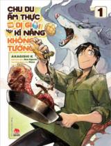 Chu du ẩm thực tại Dị giới với kĩ năng không tưởng : Truyện tranh / Akagishi K ; Kịch bản: Ren Eguchi ; Takara dịch . T.1