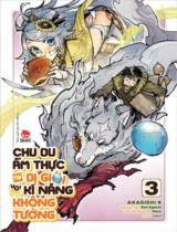 Chu du ẩm thực tại Dị giới với kĩ năng không tưởng : Truyện tranh / Akagishi K ; Kịch bản: Ren Eguchi ; Takara dịch . T.3