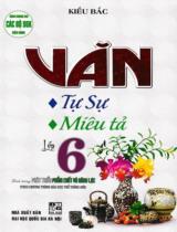 Văn tự sự, miêu tả lớp 6 - Định hướng phát triển phẩm chất và năng lực : Theo Chương trình Giáo dục phổ thông mới : Dùng chung cho các bộ SGK hiện hành / Kiều Bắc