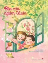 Bên cửa ngắm xuân / Thơ: Hà mã đi bộ ; Minh họa: Cloud Pillow Studio