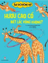 Hươu cao cổ biết lắc vòng không? / Science Museum of Dolphin Media ; Zhang Yi minh họa ; Thiên Thai dịch