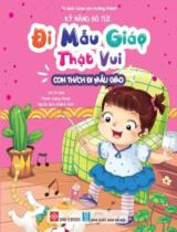 Kỹ năng bỏ tủi, đi mẫu giáo thật vui - Con thích đi mẫu giáo / Lời: Mi Jika ; Tranh: Liang Ximan ; Khánh Bình dịch