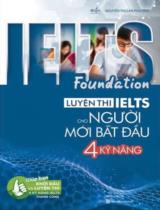 IELTS foundation - Luyện thi IELTS cho người mới bắt đầu 4 kỹ năng : Giúp bạn khởi đầu và luyện thi 4 kỹ năng IELTS / Nguyễn Thị Lan Phương