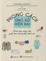 Phong cách ứng xử hiện đại : Bước đệm vững chắc giúp bạn chinh phục đỉnh cao : Hướng dẫn thanh lịch cho cách cư xử và nghi thức của thế kỷ 21 / Dorothea Johnson, Liv Tyler ; Nguyễn Thị Hồng Phương dịch