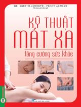Kỹ thuật mát xa tăng cường sức khỏe / Abby Ellsworth, Peggy Altman ; Trần Giang Sơn dịch