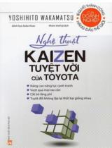 Nghệ thuật Kaizen tuyệt vời của Toyota : Nâng cao năng lực cạnh tranh. Vượt qua mọi rào cản. Cắt bỏ lãng phí. Tuyệt đối không lặp lại thất bại giống nhau / Yoshihito Wakamatsu ; Minh hoạ: Kubo Hisao ; Nhóm Nomudas dịch