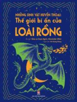 Những sinh vật huyền thoại -Thế giới bí ẩn của loài rồng / Zoya Agnis, Alexander Utkin ; Hà Hương Giang dịch