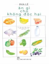 Ăn gì cho không độc hại : Tạp bút / Pha Lê