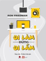 Đi làm đừng đi lầm / Ron Friedman ; Dịch: Thuỳ Anh, Tô Bách Việt