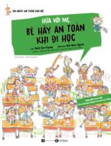 Hứa với mẹ, bé hãy an toàn khi đi học : Những điều bé nên biết về an toàn giao thông và an toàn học đường / Lời: Park Eun - Gyung ; Minh họa: Kim Nam - Kyoon; Hiệp hội an toàn sinh hoạt Hàn Quốc h.đ.; Dịch: Hà Hương, Vũ Hưng