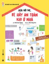 Hứa với mẹ, bé hãy an toàn khi ở nhà : Những điều bé nên biết về an toàn khi ở nhà và khi chơi đùa / Lời: Park Eun-Gyung ; Minh họa: Kim Dong - Soo  ; Dịch: Hà Hương, Vũ Hưng