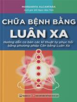 Chữa bệnh bằng luân xa : Hướng dẫn cơ bản các kỹ thuật tự phục hồi bằng phương pháp cân bằng luân xa / Margarita Alcantara ; Đỗ Ngọc Bảo Trân dịch