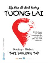 Lập bản đồ định hướng tương lai : Chiến lược lựa chọn nghề nghiệp dành cho phụ nữ thời hiện đại / Cathryn Bishop ; Quách Nhật Kim dịch