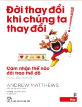 Đời thay đổi khi chúng ta thay đổi / Andrew Matthews ; Dịch: Dũng Tiến, Thuý Nga . T.7 , Hạnh phúc là không chờ đợi