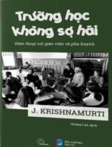 Trường học không sợ hãi : Đàm thoại với giáo viên và phụ huynh / J. Krishnamurti ; Hoàng Lan dịch