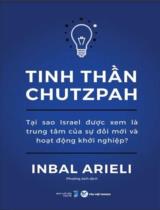 Tinh thần Chutzpah : Tại sao Israel được xem là trung tâm của sự đổi mới và hoạt động khởi nghiệp? / Inbal Arieli ; Phương Anh dịch