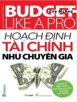 Hoạch định tài chính như chuyên gia = Budget like a pro : Quản lý tiền bạc, trả dứt nợ nần, tự do tài chính / Zoe McKey ; Nguyễn Tư Thắng dịch