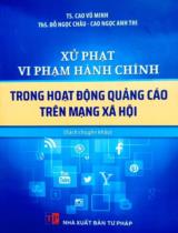 Xử phạt vi phạm hành chính trong hoạt động quảng cáo trên mạng xã hội : Sách chuyên khảo / Cao Vũ Minh, Đỗ Ngọc Châu, Cao Ngọc Anh Thi