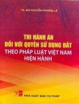 Thi hành án đối với quyền sử dụng đất theo pháp luật Việt Nam hiện hành / Bùi Nguyễn Phương Lê