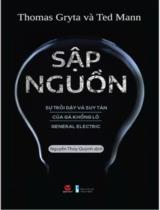 Sập nguồn : Sự trỗi dậy và suy tàn của gã khổng lồ General Electric / Thomas Gryta, Ted Mann ; Nguyễn Thúy Quỳnh dịch