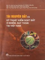 Tài nguyên đất và kỹ thuật kiểm soát đất ô nhiễm, suy thoái tại Việt Nam / Thái Văn Nam (ch.b), Lê Huy Bá, Lê Thanh Quang,..