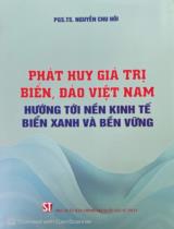 Phát huy giá trị biển, đảo Việt Nam hướng tới nền kinh tế biển xanh và bền vững / Nguyễn Chu Hồi