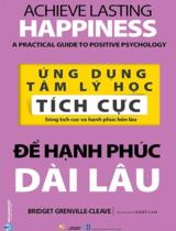 Để hạnh phúc dài lâu : Sống tích cực và hạnh phúc bền lâu / Bridget Grenville-Cleave ; Khiết Lam dịch