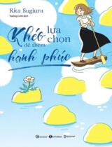 Khéo lựa chọn để thêm hạnh phúc / Rita Sugiura ; Vương Linh dịch